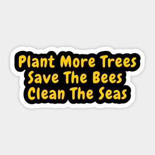 Plant More Trees Save The Bees Clean The Seas Sticker